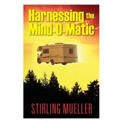 "Harnessing the Mind-O-Matic" - "" ("Mueller Stirling")