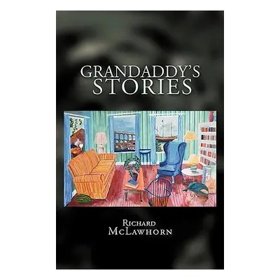 "Grandaddy's Stories" - "" ("Richard McLawhorn McLawhorn")