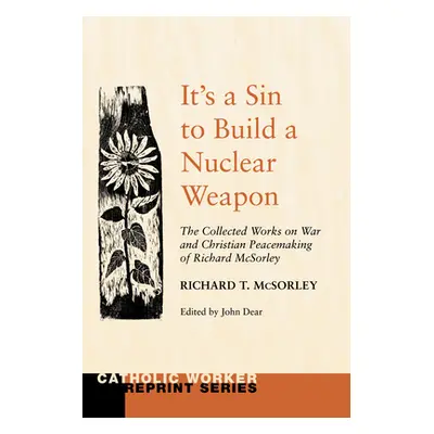 "It's a Sin to Build a Nuclear Weapon" - "" ("McSorley Richard T. S. J.")