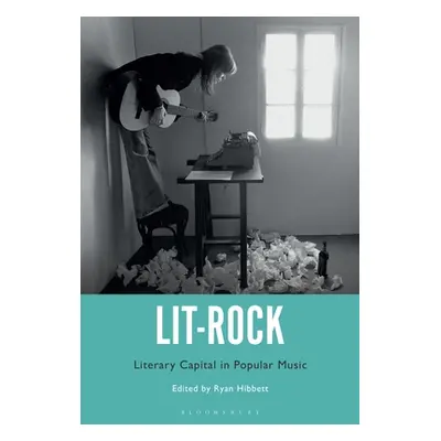 "Lit-Rock: Literary Capital in Popular Music" - "" ("Hibbett Ryan")