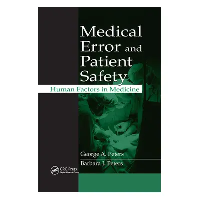 "Medical Error and Patient Safety: Human Factors in Medicine" - "" ("Peters George A.")