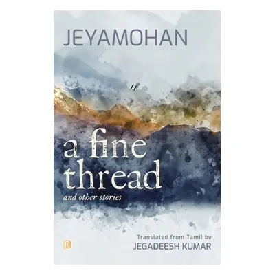 "A Fine Thread and other stories: Short stories" - "" ("Jeyamohan B.")