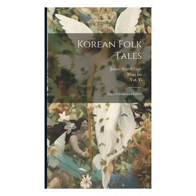 "Korean Folk Tales: Imps, Ghosts and Fairies" - "" ("Gale James Scarth")