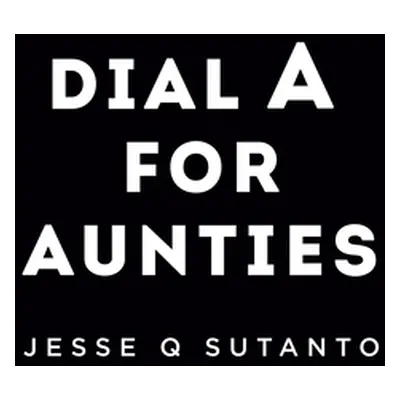 "Dial a for Aunties" - "" ("Sutanto Jesse Q.")