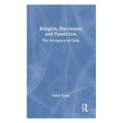 "Religion, Narcissism and Fanaticism: The Arrogance of Gods" - "" ("Pataki Tamas")