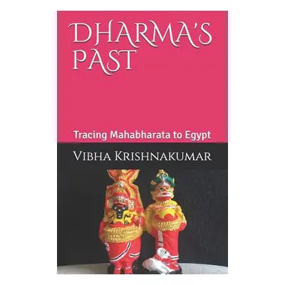 "Dharma's Past: Tracing Mahabharata to Egypt" - "" ("Krishnakumar Vibha")