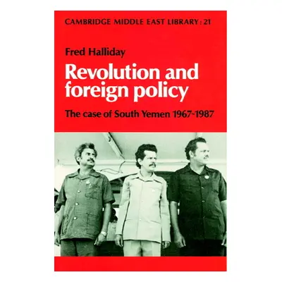 "Revolution and Foreign Policy: The Case of South Yemen, 1967-1987" - "" ("Halliday Fred")