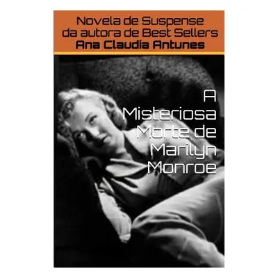 "A Misteriosa Morte de Marilyn Monroe" - "" ("Antunes Ana Claudia")