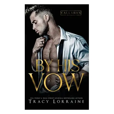 "By His Vow: A Billionaire Arranged Marriage Romance" - "" ("Lorraine Tracy")