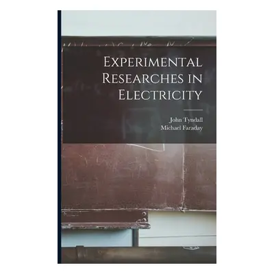 "Experimental Researches in Electricity" - "" ("Faraday Michael")