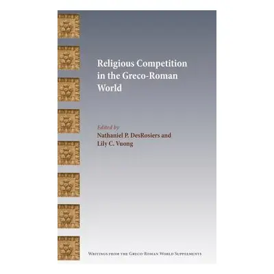 "Religious Competition in the Greco-Roman World" - "" ("Desrosiers Nathaniel P.")