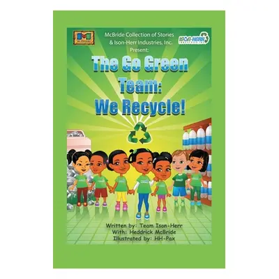 "Go Green Team: We Recycle!" - "" ("Ison-Herr Team")