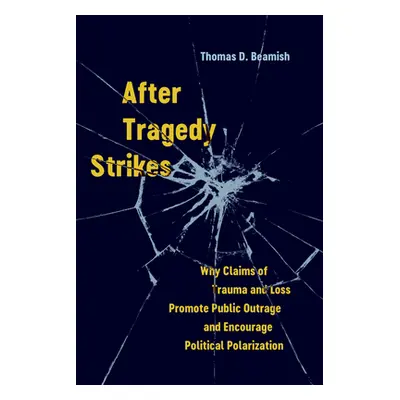 "After Tragedy Strikes: Why Claims of Trauma and Loss Promote Public Outrage and Encourage Polit