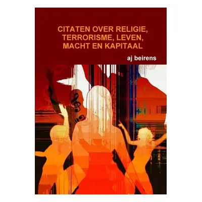 "Citaten Over Religie, Terrorisme, Leven, Macht En Kapitaal" - "" ("Beirens Aj")