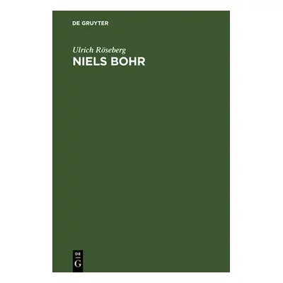 "Niels Bohr: Leben Und Werk Eines Atomphysikers, 1885-1962" - "" ("Rseberg Ulrich")