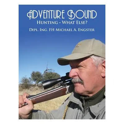 "Adventure Bound: Hunting: What Else?" - "" ("Engster Michael a.")