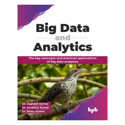 "Big Data and Analytics: The Key Concepts and Practical Applications of Big Data Analytics" - ""