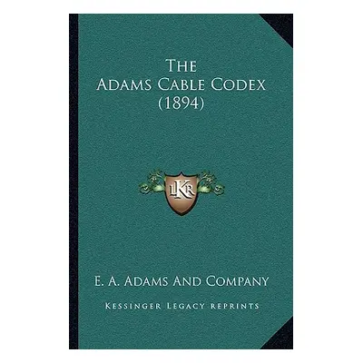 "The Adams Cable Codex (1894)" - "" ("E. a. Adams and Company")