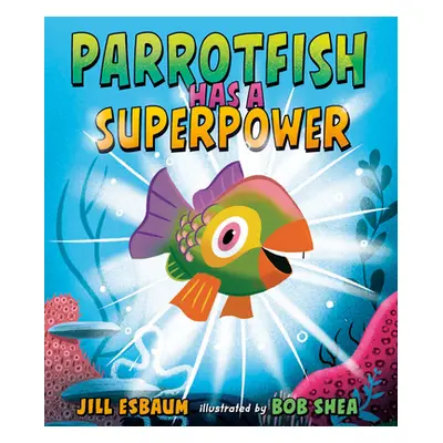 "Parrotfish Has a Superpower" - "" ("Esbaum Jill")