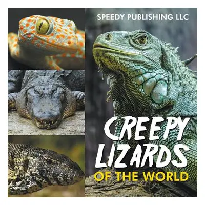 "Creepy Lizards Of The World" - "" ("Speedy Publishing LLC")