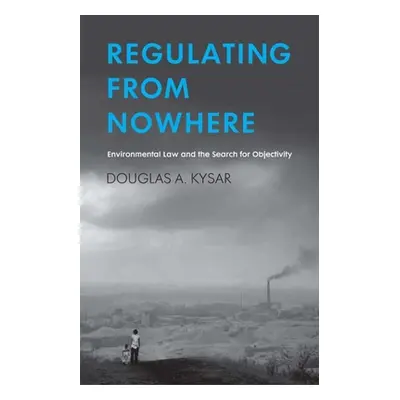 "Regulating from Nowhere: Environmental Law and the Search for Objectivity" - "" ("Kysar Douglas