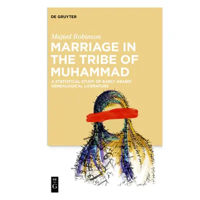 "Marriage in the Tribe of Muhammad: A Statistical Study of Early Arabic Genealogical Literature"