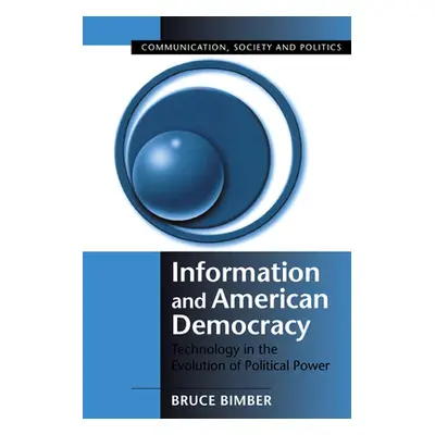 "Information and American Democracy: Technology in the Evolution of Political Power" - "" ("Bimb