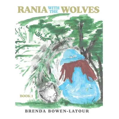 "Rania With the Wolves: Book 1" - "" ("Bowen-LaTour Brenda")