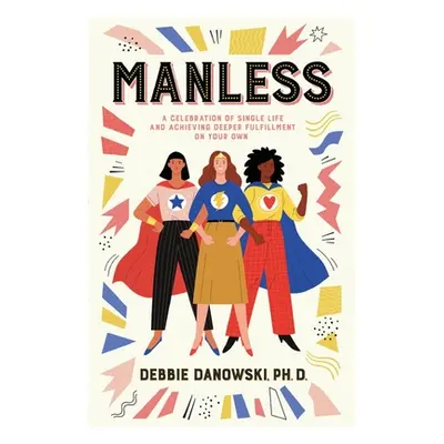 "Manless: A Celebration of Single Life and Achieving Deeper Fullfilment on Your Own" - "" ("Dano