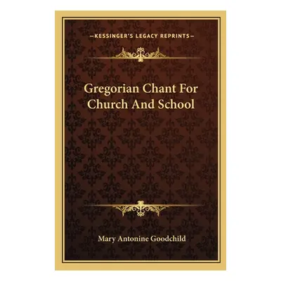 "Gregorian Chant For Church And School" - "" ("Goodchild Mary Antonine")