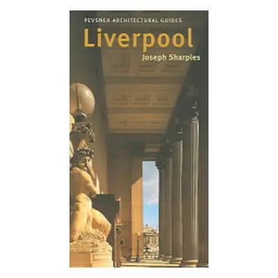 "Liverpool: Pevsner City Guide" - "" ("Sharples Joseph")