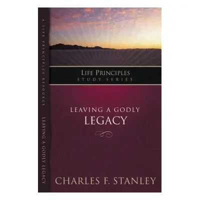 "Leaving a Godly Legacy" - "" ("Stanley Charles F.")