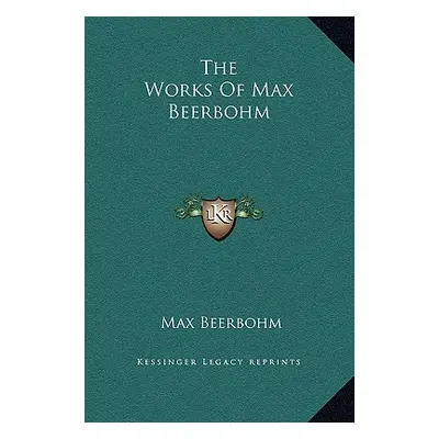 "The Works Of Max Beerbohm" - "" ("Beerbohm Max")