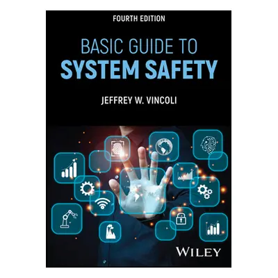 Basic Guide to System Safety (Vincoli Jeffrey W. (CSP Titusville FL))