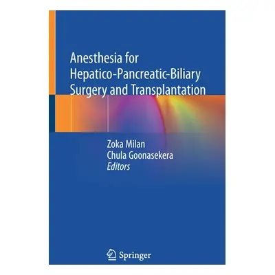 "Anesthesia for Hepatico-Pancreatic-Biliary Surgery and Transplantation" - "" ("Milan Zoka")