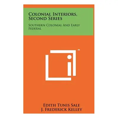 "Colonial Interiors, Second Series: Southern Colonial and Early Federal" - "" ("Sale Edith Tunis