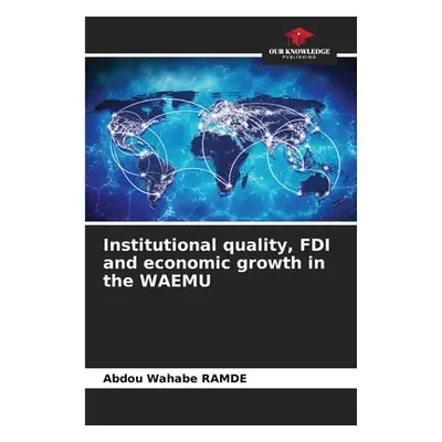 "Institutional quality, FDI and economic growth in the WAEMU" - "" ("Ramde Abdou Wahabe")