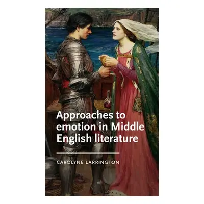 "Approaches to Emotion in Middle English Literature" - "" ("Larrington Carolyne")