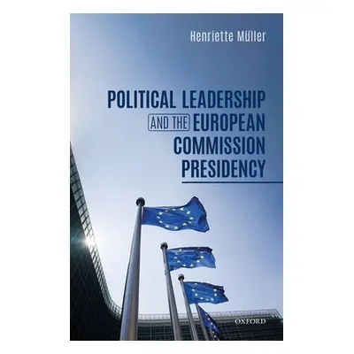 "Political Leadership and the European Commission Presidency" - "" ("Mller Henriette")