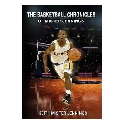 "The Basketball Chronicles of Mister Jennings" - "" ("Jennings Keith Mister")