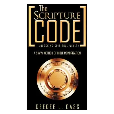 "The Scripture Code: ...Unlocking Spiritual Wealth" - "" ("Cass Deedee L.")