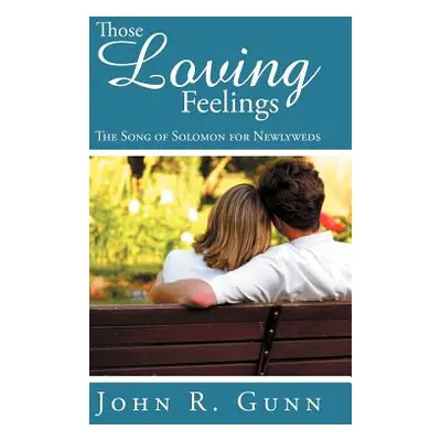 "Those Loving Feelings: The Song of Solomon for Newlyweds" - "" ("Gunn John R.")