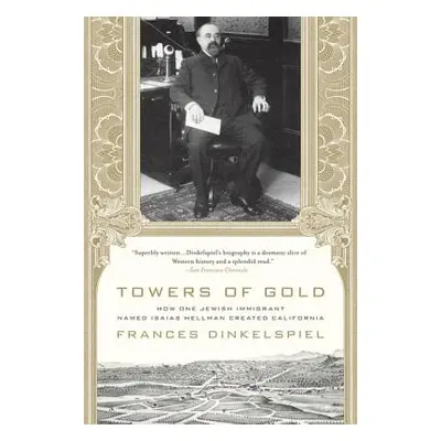 "Towers of Gold: How One Jewish Immigrant Named Isaias Hellman Created California" - "" ("Dinkel