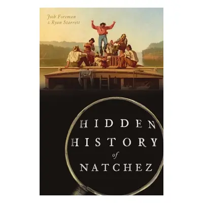 "Hidden History of Natchez" - "" ("Foreman Josh")