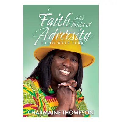 "Faith in the Midst of Adversity" - "" ("Thompson Charmaine")