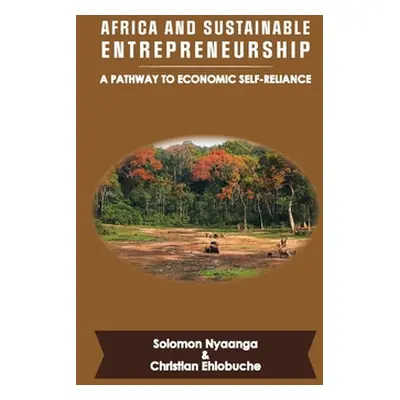 "Africa and Sustainable Entrepreneurship: A Pathway to Economic Self-Reliance" - "" ("Ehiobuche 