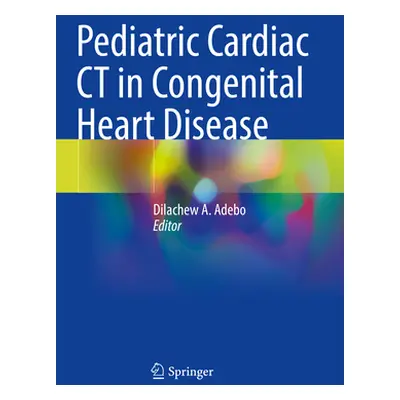 "Pediatric Cardiac CT in Congenital Heart Disease" - "" ("Adebo Dilachew A.")