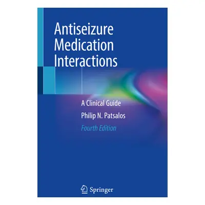 "Antiseizure Medication Interactions: A Clinical Guide" - "" ("Patsalos Philip N.")