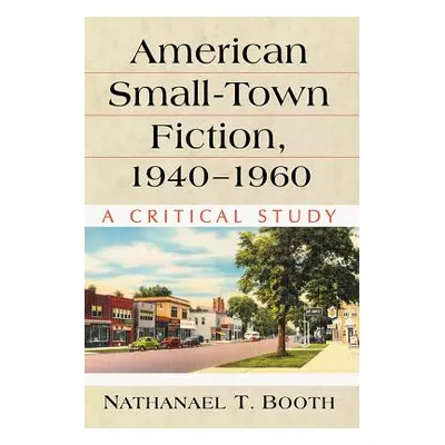 "American Small-Town Fiction, 1940-1960: A Critical Study" - "" ("Booth Nathanael T.")