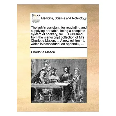 "The lady's assistant, for regulating and supplying her table, being a complete system of cooker